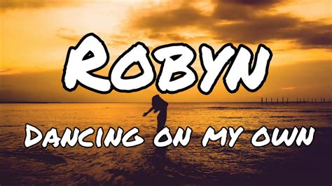 dancing on my own lyrics robyn|dancing on my own text.
